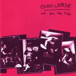 Evenworse : We Are the Kids